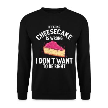 If Eating Cheesecake Is Wrong Baker Baking - Unisex Pullover - Schwarz - Vorne - Alina (178cm) & Michal (187cm)