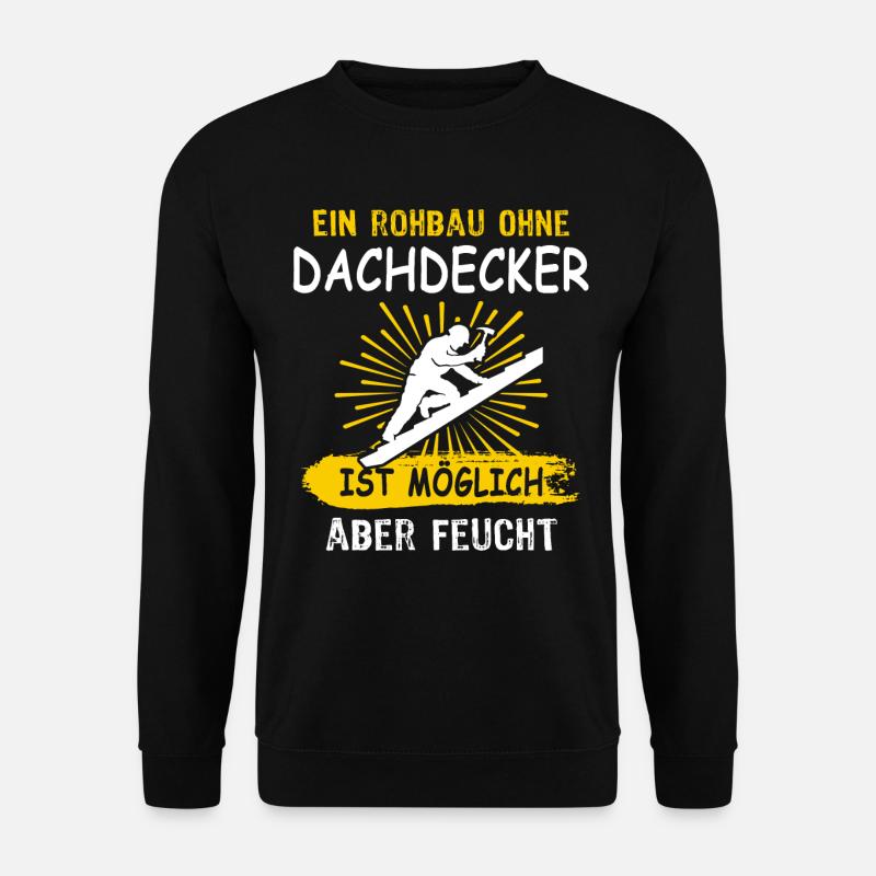 Dachdecker Sprüche Dachdecken - Unisex Pullover - Schwarz