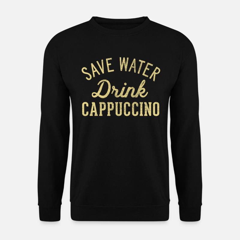 Save water drink cappuccino - Unisex Sweatshirt - black