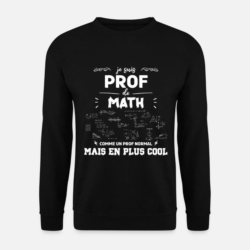 je suis prof de maths - Sweat-shirt Unisexe - noir
