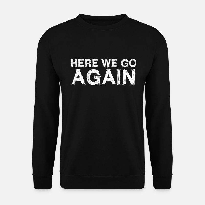 Now it starts again - Unisex Sweatshirt - black