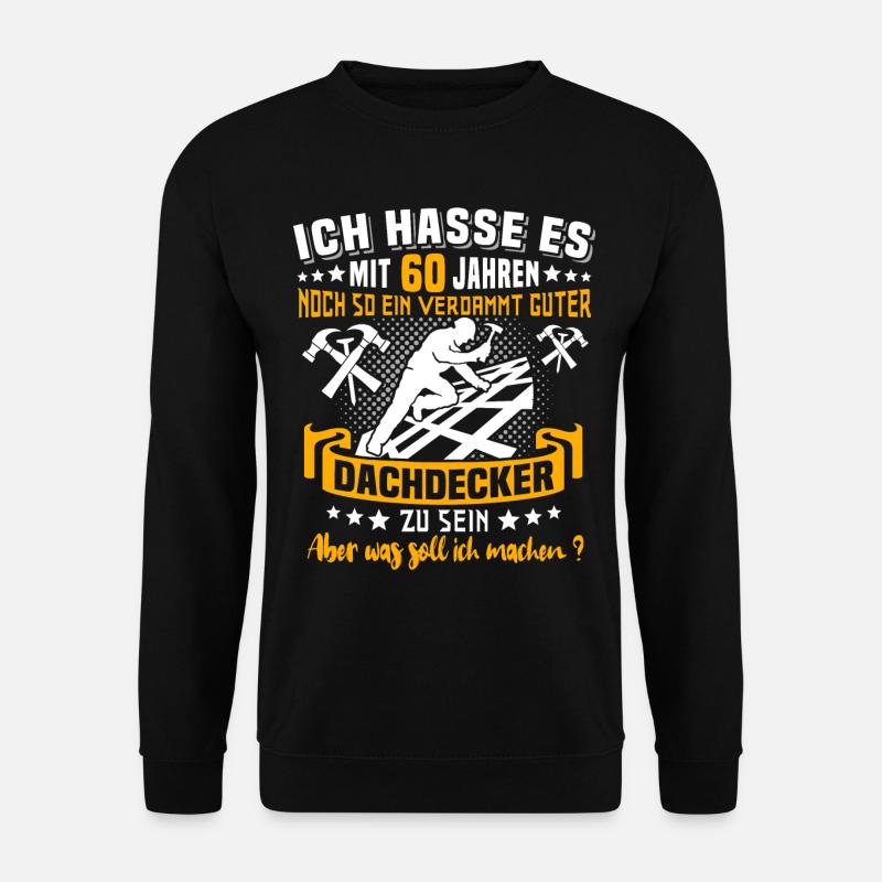 Dachdecker 60. Geburtstag 60 Jahre Dachdecken - Unisex Pullover - Schwarz
