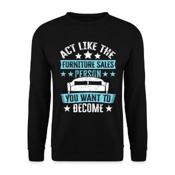 Like The Furniture Sales Person You Want To Become - Unisex Sweatshirt - black - Front - Alina (178cm) & Michal (187cm)