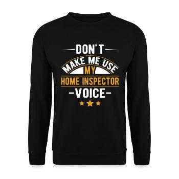 Don't Make Me Use My Home Inspector Voice Job - Unisex Pullover - Schwarz - Vorne - Alina (178cm) & Michal (187cm)