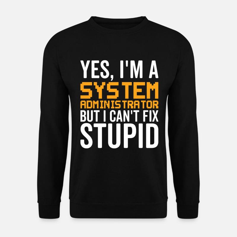 Stupid - Administrateur système - Sweat-shirt Unisexe - noir