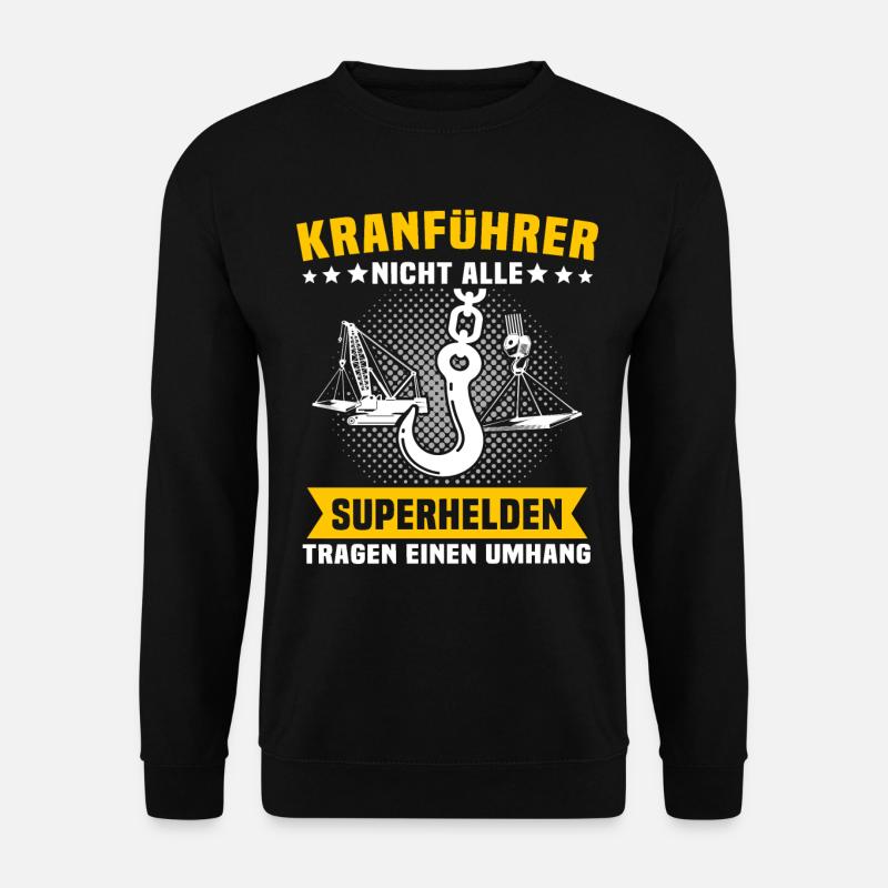 Kranfahrer Beruf Kranführer Sprüche - Unisex Pullover - Schwarz