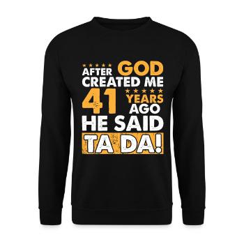 Gott Hat Mich Erschaffen - Lustiger 41. Geburtstag - Unisex Pullover - Schwarz - Vorne - Alina (178cm) & Michal (187cm)