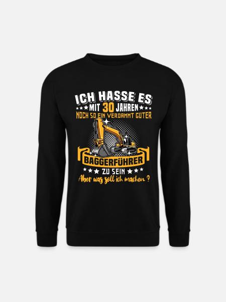 Baggerführer 30. Geburtstag 30 Jahre Baggerfahrer - Unisex Pullover - Schwarz