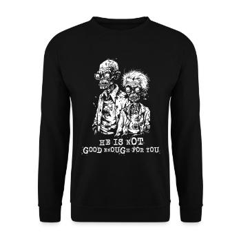 Zombie parents, he's not good enough for you - Unisex Sweatshirt - black - Front - Alina (178cm) & Michal (187cm)