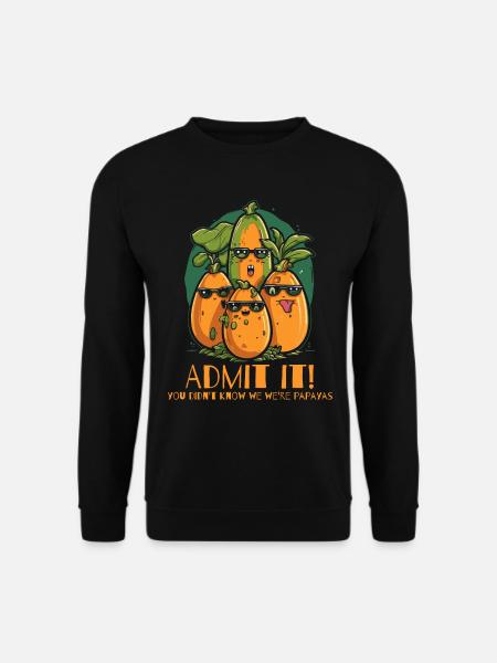 Admit it, we're papayas - Unisex Sweatshirt - black