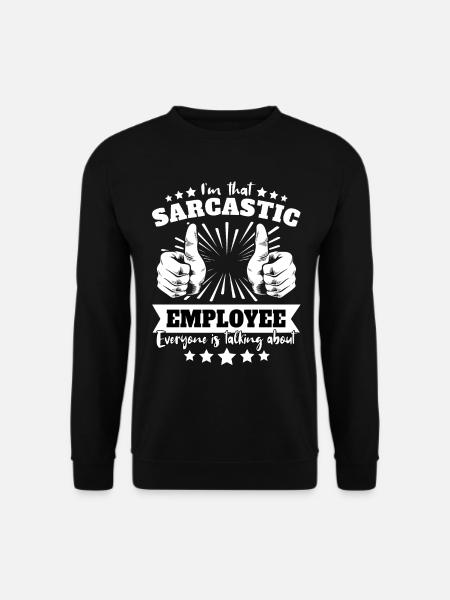 Sarcasme sarcastique d’un employé - Sweat-shirt Unisexe - noir