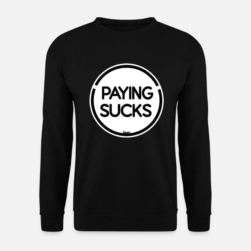 Paying is stupid - Unisex Sweatshirt - black