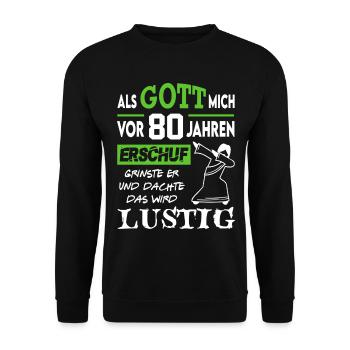 80. Geburtstag Als Jesus mich erschuf grinste er - Unisex Pullover - Schwarz - Vorne - Alina (178cm) & Michal (187cm)
