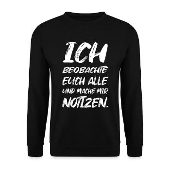 Ich Beobachte Euch Alle Mache Notizen - Unisex Pullover - Schwarz - Vorne - Alina (178cm) & Michal (187cm)