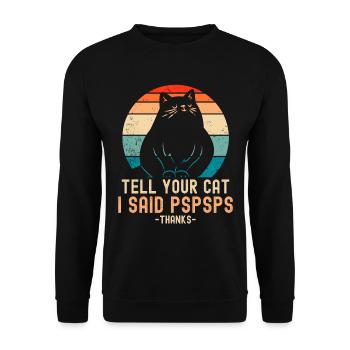 Tell Your Cat I Said PSPSPS Funny Cat Katze Lustig - Unisex Sweatshirt - black - Front - Alina (178cm) & Michal (187cm)