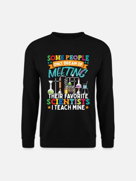I Teach My Scientists Chemistry Teacher - Unisex Sweatshirt - black