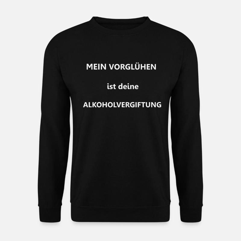 mein vorglühen ist deine alkoholvergiftung - Unisex Pullover - Schwarz