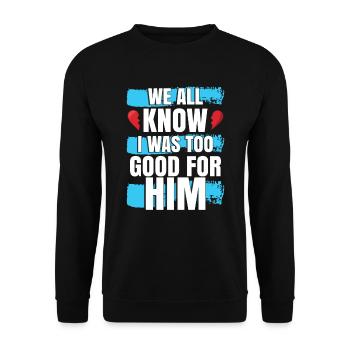 I Was Too Good For Him - Unisex Sweatshirt - black - Front - Alina (178cm) & Michal (187cm)