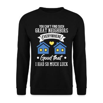 You Can't Find Such Great Neighbors - Unisex Sweatshirt - black - Front - Alina (178cm) & Michal (187cm)