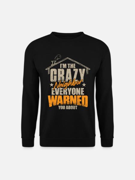 Je suis le voisin fou - Sweat-shirt Unisexe - noir