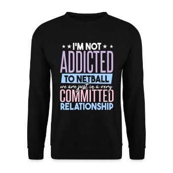 I'm Not Addicted To Netball - Unisex Sweatshirt - black - Front - Alina (178cm) & Michal (187cm)