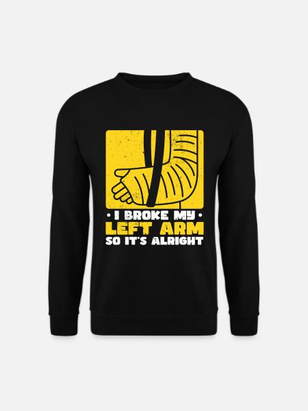 Funny Broken Arm Elbow Wrist Hand Joke - Unisex Sweatshirt - black
