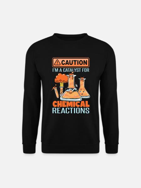 Je suis un catalyseur pour les réactions chimiques - Sweat-shirt Unisexe - noir