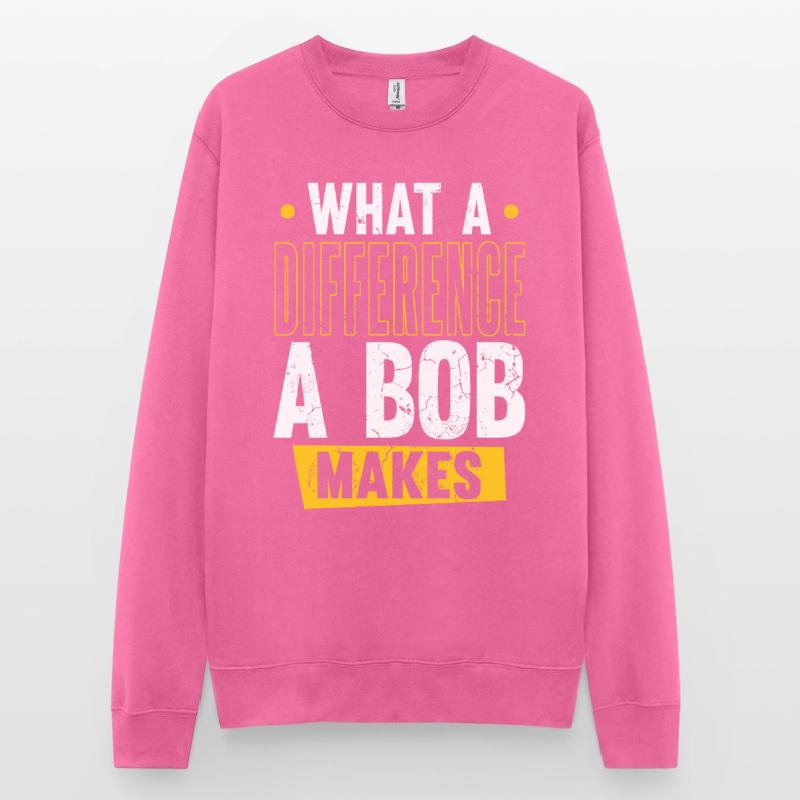 Robert Name Bob What A Difference A Bob Makes Unisex Sweatshirt