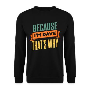 Because I'm Dave That's Why - Unisex Sweatshirt - black - Front - Alina (178cm) & Michal (187cm)