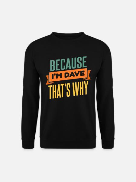 Because I'm Dave That's Why - Unisex Sweatshirt - black