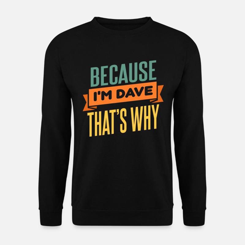 Because I'm Dave That's Why - Unisex Sweatshirt - black