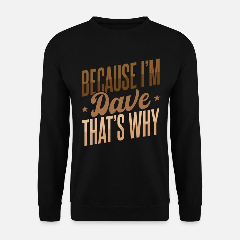 Because I'm Dave That's Why - Unisex Sweatshirt - black