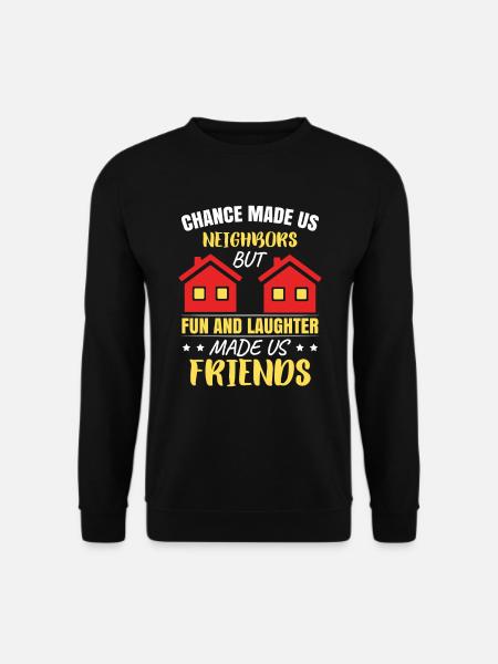 Der Zufall hat uns zu Nachbarn gemacht - Unisex Pullover - Schwarz