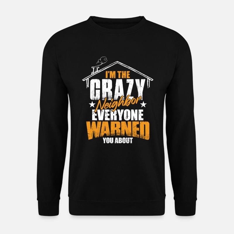 Crazy Neighbor - Unisex Sweatshirt - black