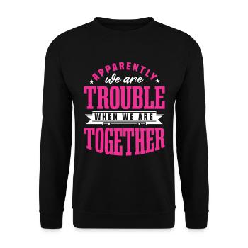 Wir sind Ärger, wenn wir zusammen sind - Unisex Pullover - Schwarz - Vorne - Alina (178cm) & Michal (187cm)