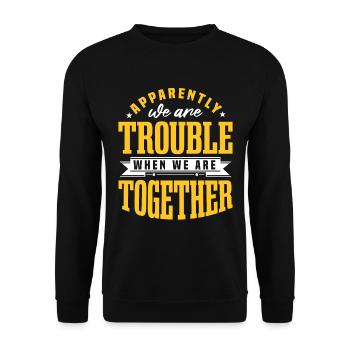Wir sind Ärger, wenn wir zusammen sind - Unisex Pullover - Schwarz - Vorne - Alina (178cm) & Michal (187cm)