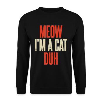 Miau, ich bin eine Katze, duh Kätzchen, Halloween-Katzenliebhaber - Unisex Pullover - Schwarz - Vorne - Alina (178cm) & Michal (187cm)