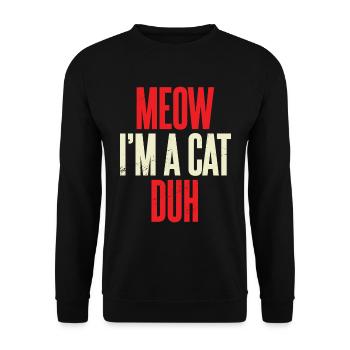 Meow I'm A Cat Duh Sarkasmus Katze Kostüm Geschenk - Unisex Pullover - Schwarz - Vorne - Alina (178cm) & Michal (187cm)