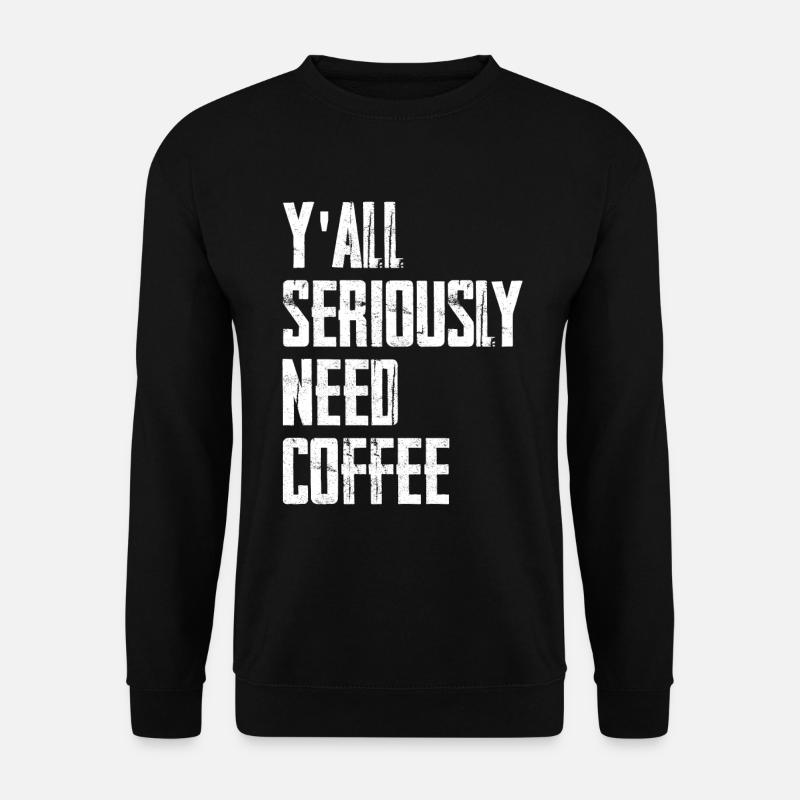 Y'all Seriously Need Coffee - Unisex Pullover - Schwarz