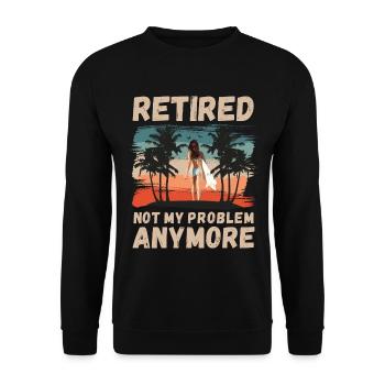 Retired, not my problem anymore - Unisex Sweatshirt - black - Front - Alina (178cm) & Michal (187cm)