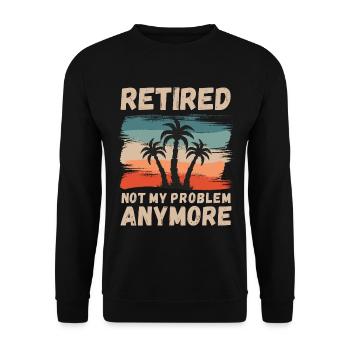 Retired, not my problem anymore - Unisex Sweatshirt - black - Front - Alina (178cm) & Michal (187cm)