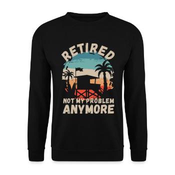 Retired, not my problem anymore - Unisex Sweatshirt - black - Front - Alina (178cm) & Michal (187cm)