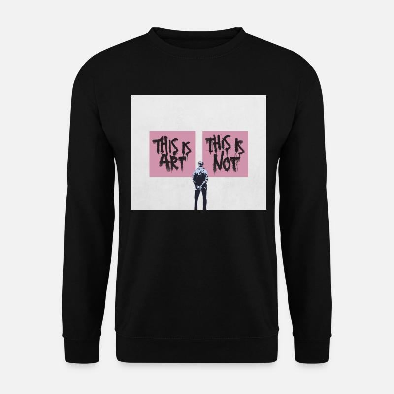 This is Art. This is not. | Urban-Art - Unisex Pullover - Schwarz