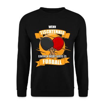Wenn Tischtennis einfach wäre hieße es Fußball - Unisex Pullover - Schwarz - Vorne - Alina (178cm) & Michal (187cm)