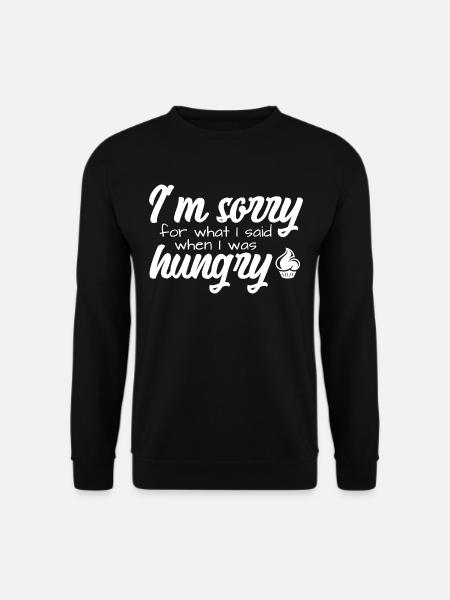 I'm Sorry For What I Have Said When I Was Hungry - Unisex Pullover - Schwarz