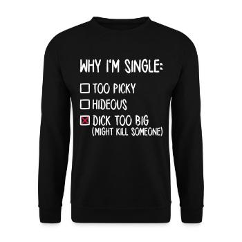 Why I'm single - Dick too big (might kill someone) - Unisex Pullover - Schwarz - Vorne - Alina (178cm) & Michal (187cm)