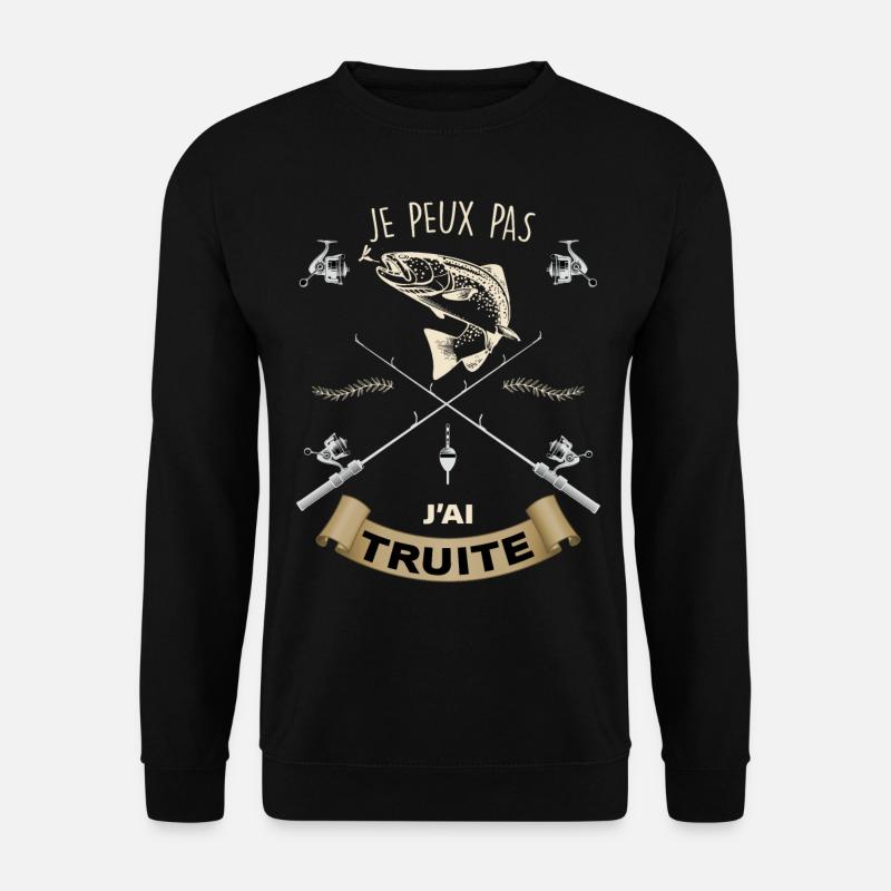 j peux pas j ai truite peche pecheur - Sweat-shirt Unisexe - noir