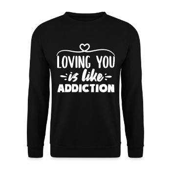 Loving you is like Addiction Love Quotes - Unisex Pullover - Schwarz - Vorne - Alina (178cm) & Michal (187cm)