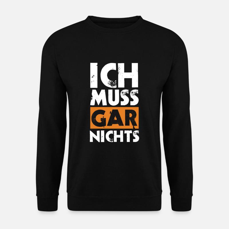 Ich muss gar nichts - Unisex Pullover - Schwarz