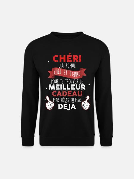 Chéri je Suis Ton Meilleur Et Précieux Cadeau - Sweat-shirt Unisexe - noir